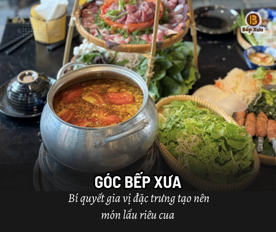 GÓC BẾP XƯA – BÍ QUYẾT GIA VỊ ĐẶC TRƯNG TẠO NÊN MÓN LẨU RIÊU CUA